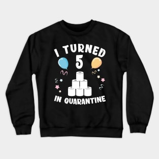 I Turned 5 In Quarantine Crewneck Sweatshirt